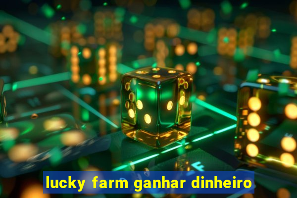 lucky farm ganhar dinheiro